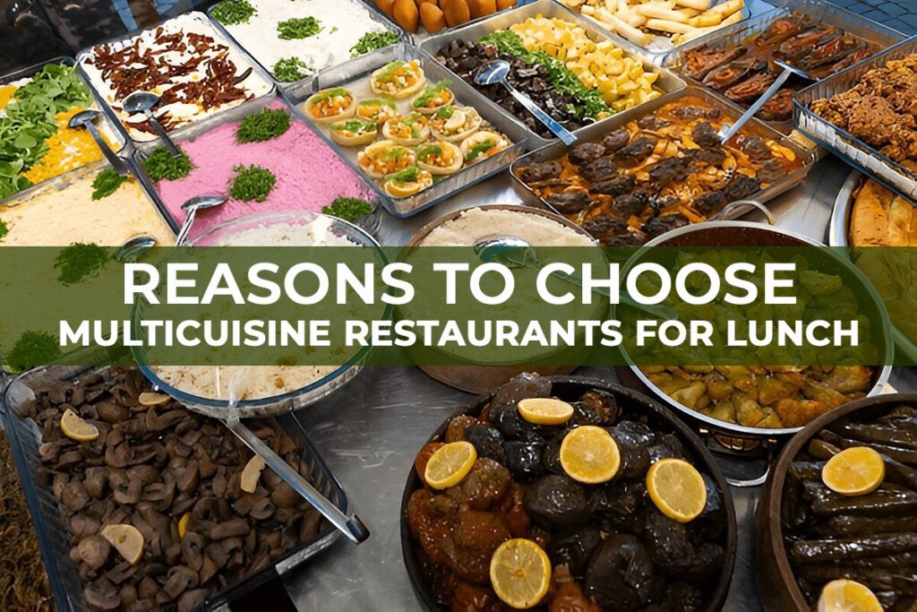 Reasons to chose multi cuisine restaurant for lunch